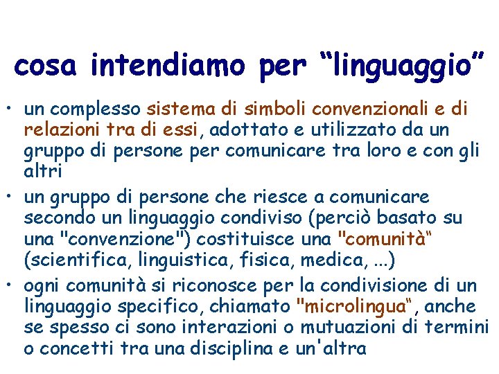 cosa intendiamo per “linguaggio” • un complesso sistema di simboli convenzionali e di relazioni