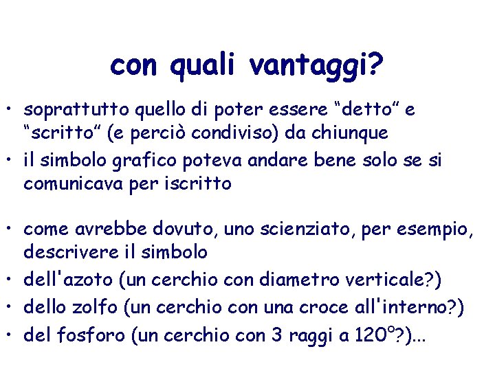 con quali vantaggi? • soprattutto quello di poter essere “detto” e “scritto” (e perciò