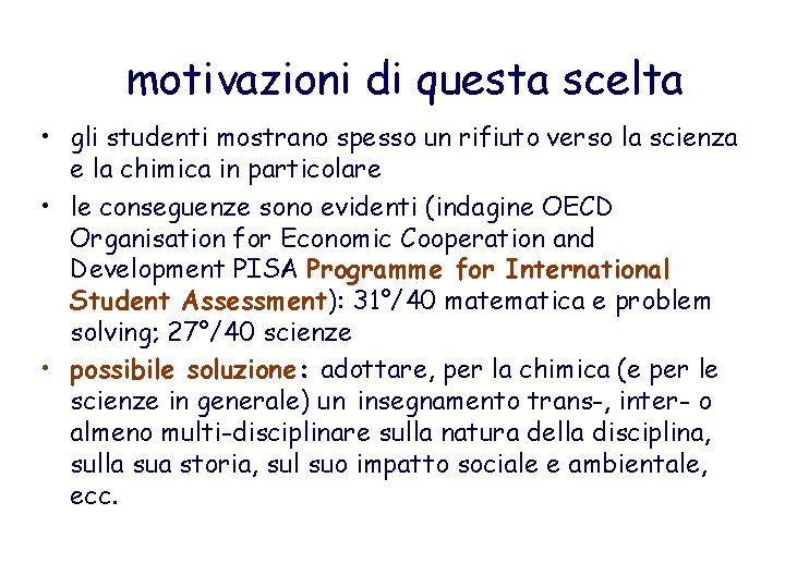 motivazioni di questa scelta • gli studenti mostrano spesso un rifiuto verso la scienza