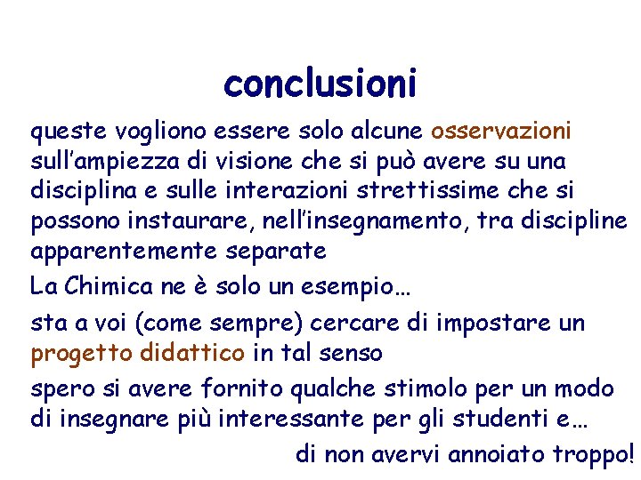 conclusioni queste vogliono essere solo alcune osservazioni sull’ampiezza di visione che si può avere