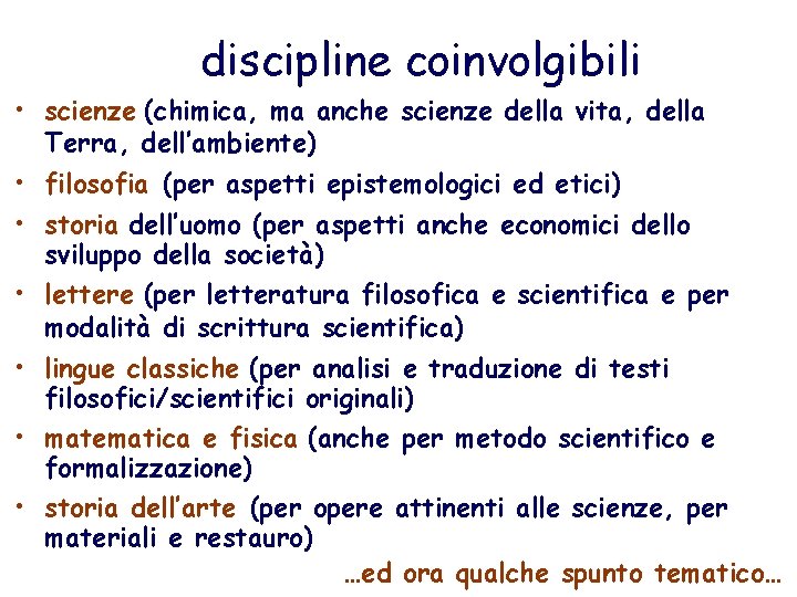 discipline coinvolgibili • scienze (chimica, ma anche scienze della vita, della Terra, dell’ambiente) •