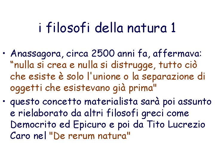 i filosofi della natura 1 • Anassagora, circa 2500 anni fa, affermava: “nulla si