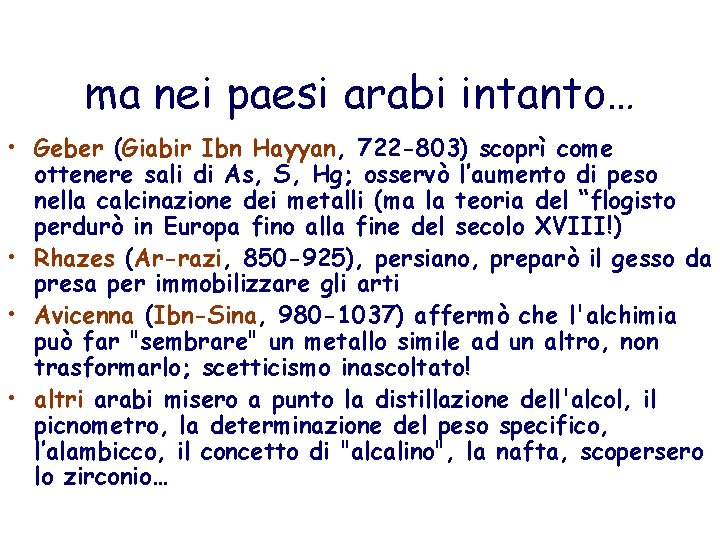 ma nei paesi arabi intanto… • Geber (Giabir Ibn Hayyan, 722 -803) scoprì come