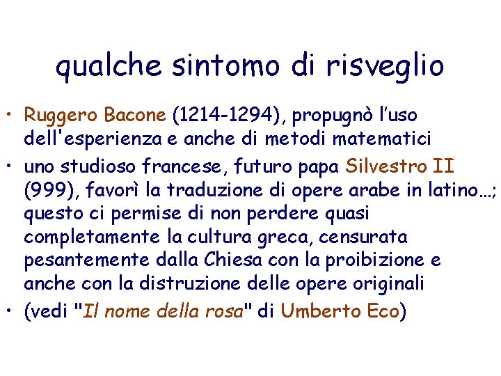 qualche sintomo di risveglio • Ruggero Bacone (1214 -1294), propugnò l’uso dell'esperienza e anche