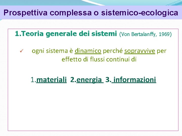Prospettiva complessa o sistemico-ecologica Psicologia dell’organizzazione 1. Teoria generale dei sistemi ü (Von Bertalanffy, Prospettiva complessa o sistemico-ecologica Psicologia dell’organizzazione 1. Teoria generale dei sistemi ü (Von Bertalanffy,