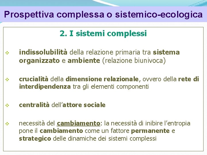 Prospettiva complessa o sistemico-ecologica 2. I sistemi complessi indissolubilità della relazione primaria tra sistema