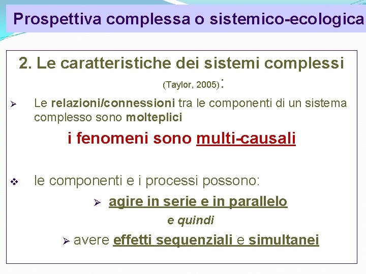 Prospettiva complessa o sistemico-ecologica 2. Le caratteristiche dei sistemi complessi (Taylor, 2005): Le relazioni/connessioni