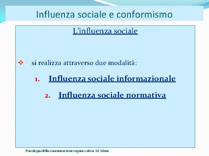 Influenza sociale e conformismo L’influenza sociale si realizza attraverso due modalità: 1. Influenza sociale