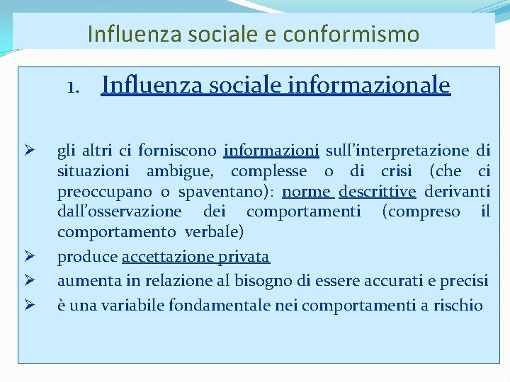 Influenza sociale e conformismo 1. Influenza sociale informazionale gli altri ci forniscono informazioni sull’interpretazione