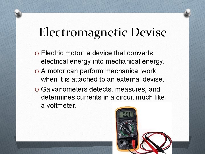 Electromagnetic Devise O Electric motor: a device that converts electrical energy into mechanical energy.
