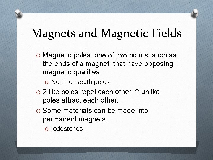 Magnets and Magnetic Fields O Magnetic poles: one of two points, such as the