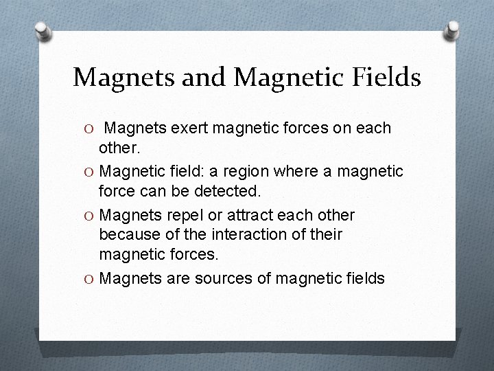 Magnets and Magnetic Fields O Magnets exert magnetic forces on each other. O Magnetic