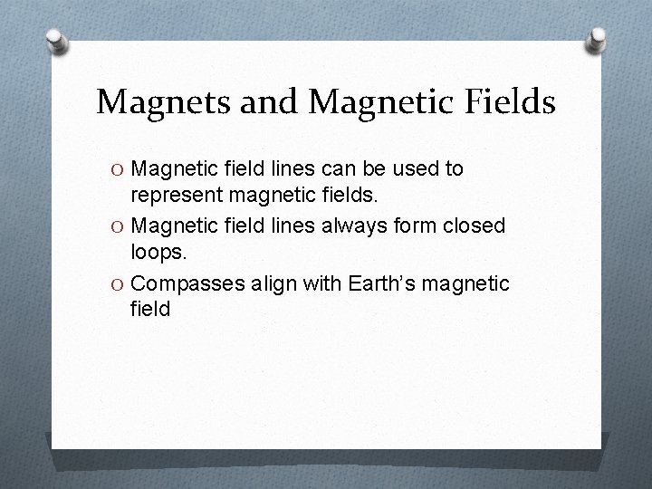 Magnets and Magnetic Fields O Magnetic field lines can be used to represent magnetic