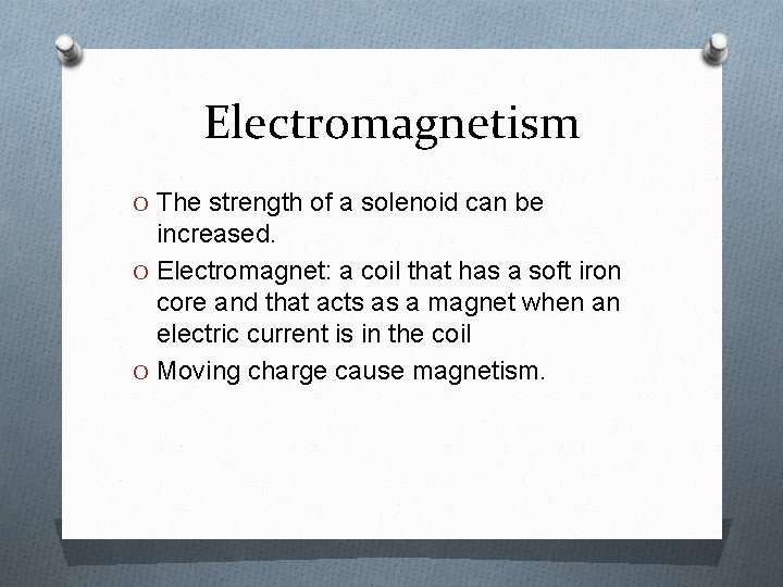 Electromagnetism O The strength of a solenoid can be increased. O Electromagnet: a coil