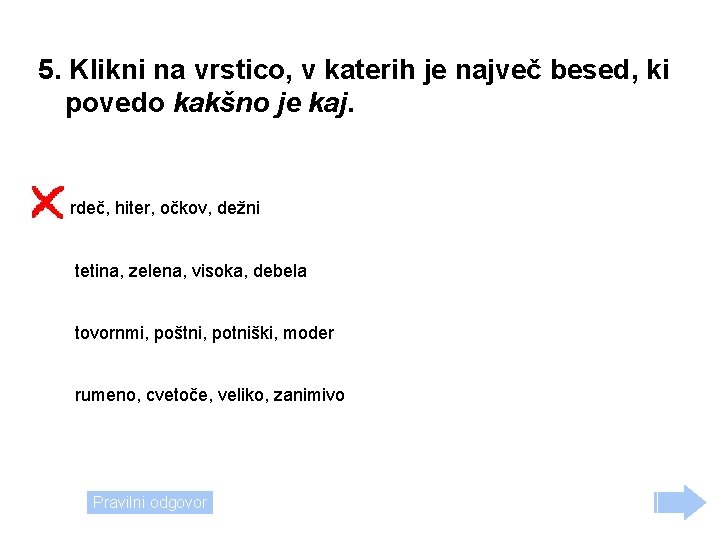 5. Klikni na vrstico, v katerih je največ besed, ki povedo kakšno je kaj.