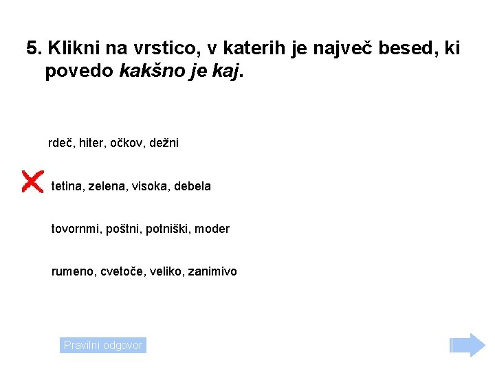 5. Klikni na vrstico, v katerih je največ besed, ki povedo kakšno je kaj.