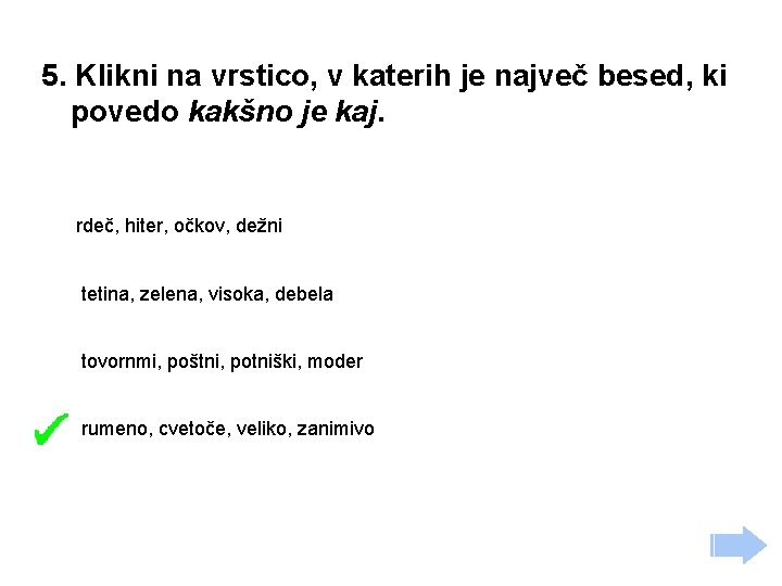 5. Klikni na vrstico, v katerih je največ besed, ki povedo kakšno je kaj.