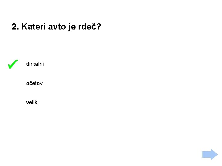 2. Kateri avto je rdeč? dirkalni očetov velik 