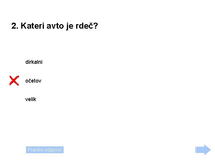 2. Kateri avto je rdeč? dirkalni očetov velik Pravilni odgovor 