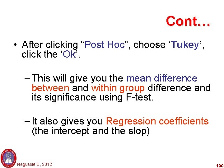 Cont… • After clicking “Post Hoc”, choose ‘Tukey’, click the ‘Ok’. – This will