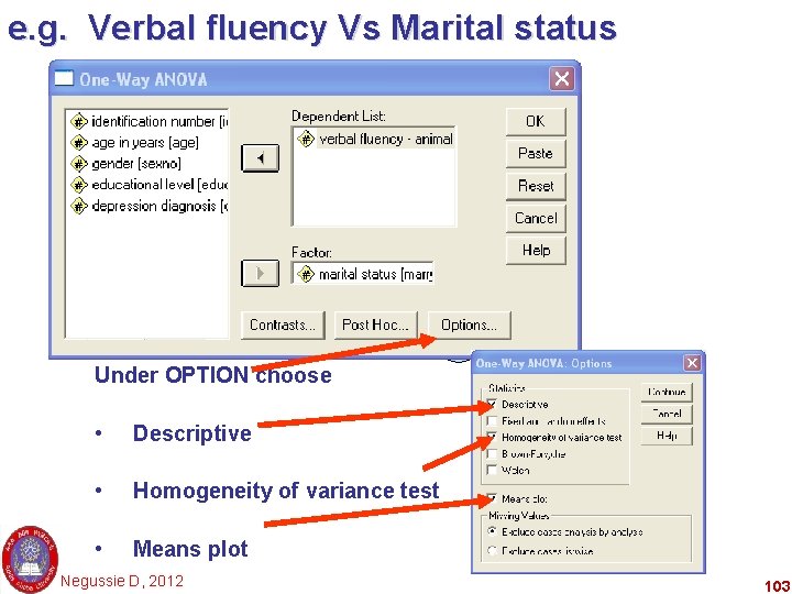 e. g. Verbal fluency Vs Marital status Under OPTION choose • Descriptive • Homogeneity