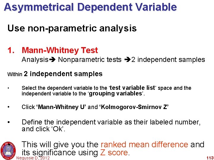 Asymmetrical Dependent Variable Use non-parametric analysis 1. Mann-Whitney Test Analysis Nonparametric tests 2 independent