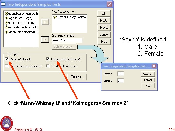 ‘Sexno’ is defined 1. Male 2. Female • Click ‘Mann-Whitney U’ and ‘Kolmogorov-Smirnov Z’