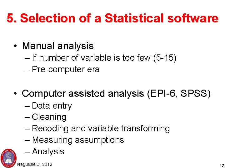 5. Selection of a Statistical software • Manual analysis – If number of variable