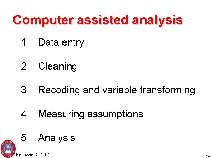 Computer assisted analysis 1. Data entry 2. Cleaning 3. Recoding and variable transforming 4.