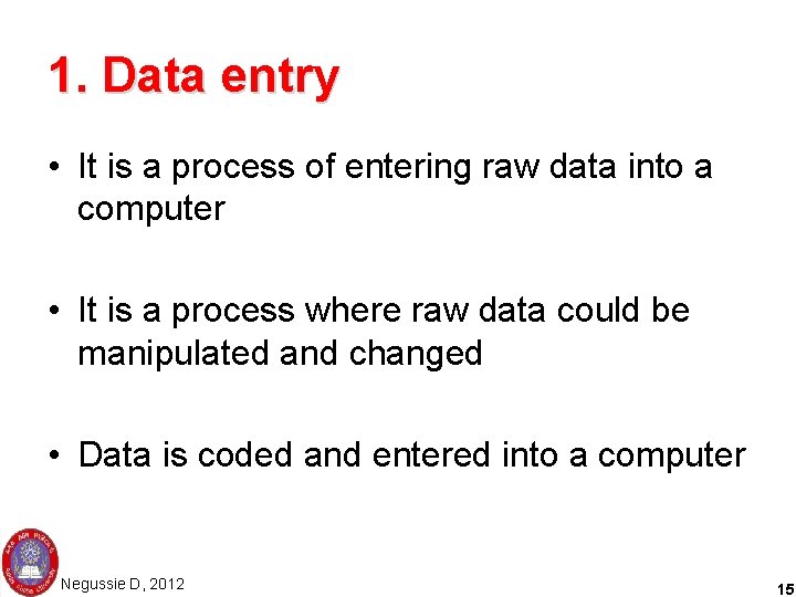 1. Data entry • It is a process of entering raw data into a