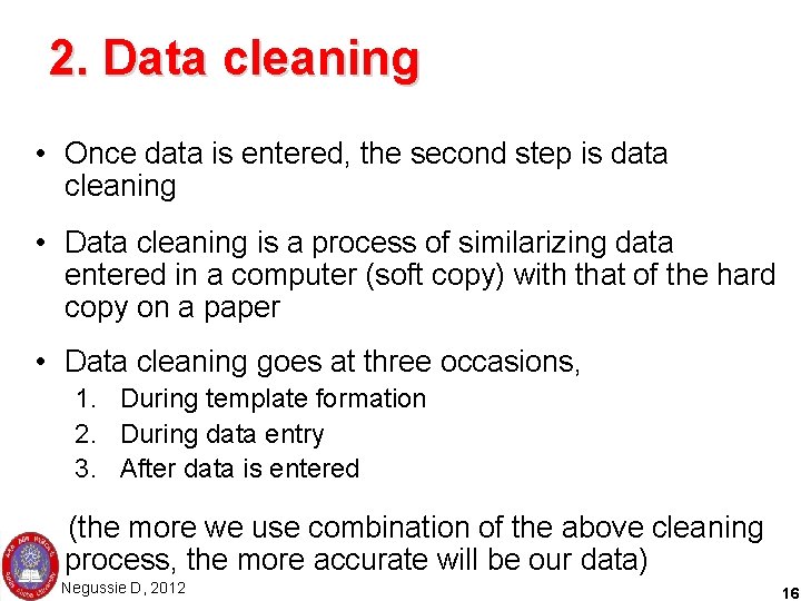 2. Data cleaning • Once data is entered, the second step is data cleaning