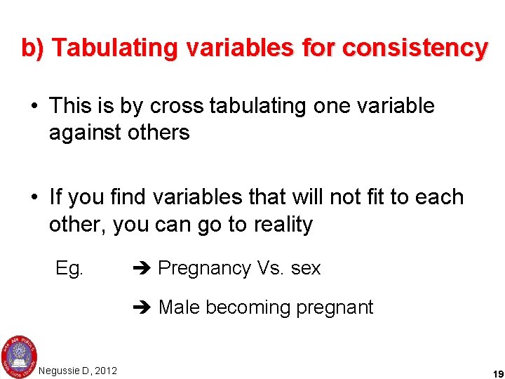 b) Tabulating variables for consistency • This is by cross tabulating one variable against