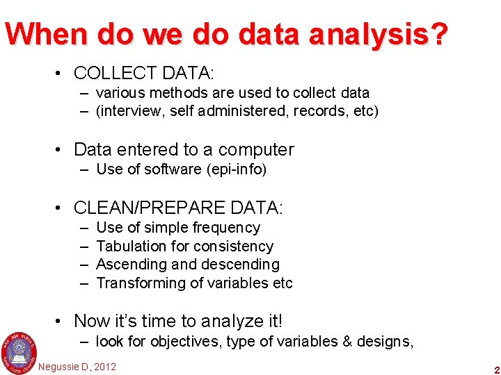 When do we do data analysis? • COLLECT DATA: – various methods are used