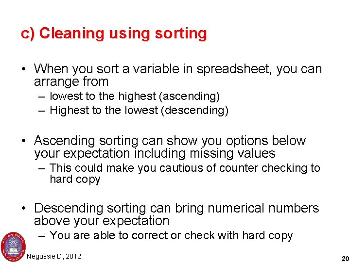 c) Cleaning using sorting • When you sort a variable in spreadsheet, you can
