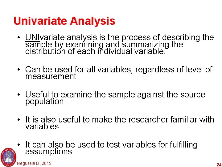 Univariate Analysis • UNIvariate analysis is the process of describing the sample by examining