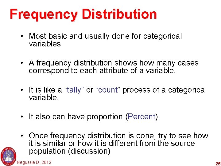 Frequency Distribution • Most basic and usually done for categorical variables • A frequency