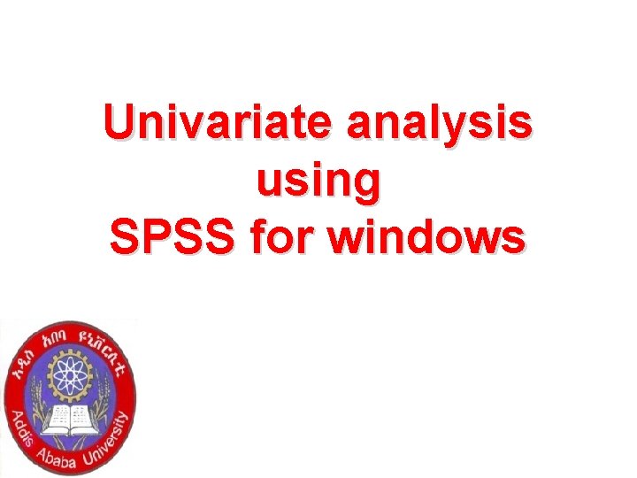 Univariate analysis using SPSS for windows 