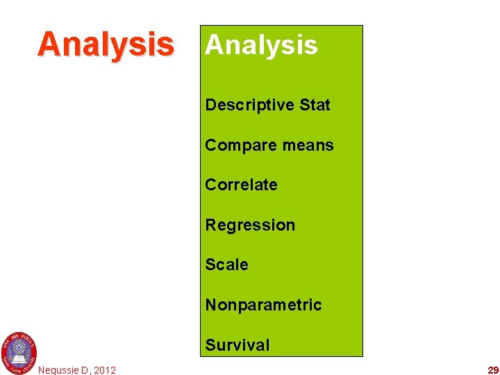 Analysis Descriptive Stat Compare means Correlate Regression Scale Nonparametric Survival Negussie D, 2012 29