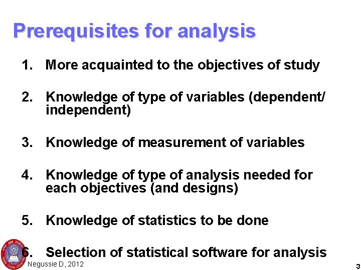 Prerequisites for analysis 1. More acquainted to the objectives of study 2. Knowledge of