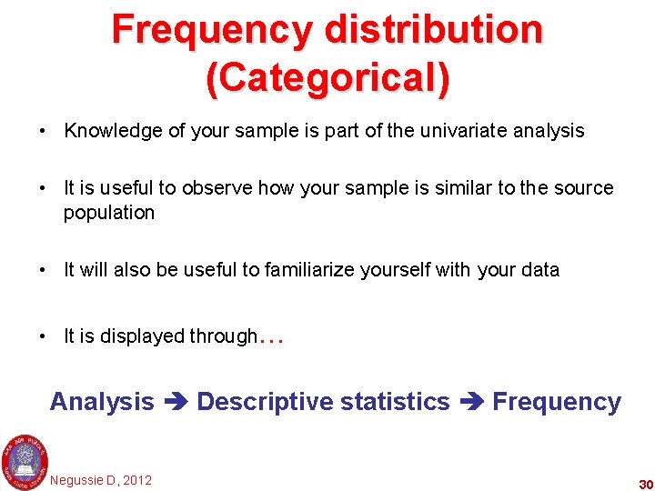 Frequency distribution (Categorical) • Knowledge of your sample is part of the univariate analysis