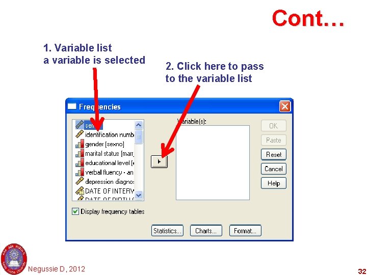 Cont… 1. Variable list a variable is selected Negussie D, 2012 2. Click here