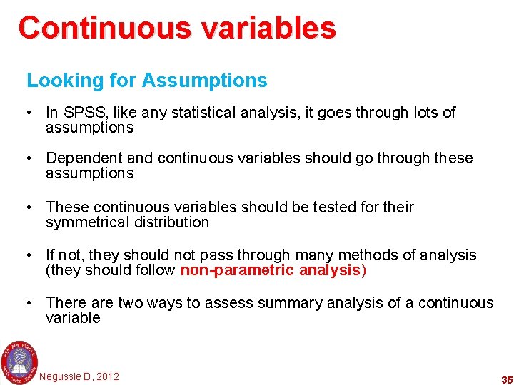 Continuous variables Looking for Assumptions • In SPSS, like any statistical analysis, it goes