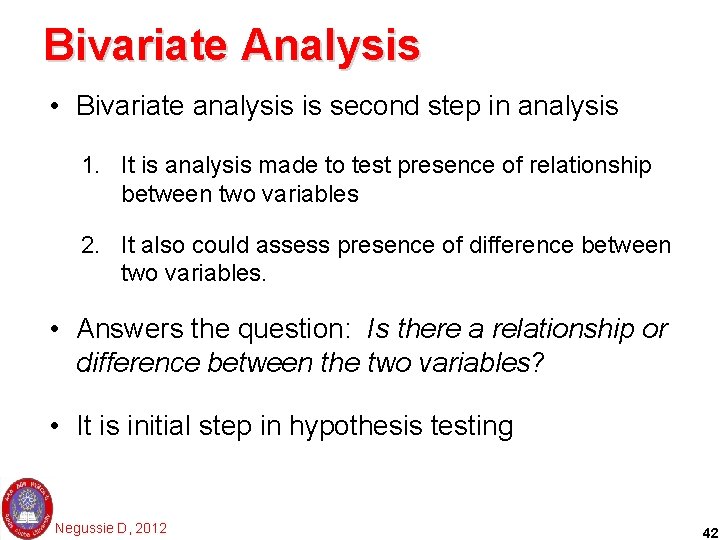 Bivariate Analysis • Bivariate analysis is second step in analysis 1. It is analysis