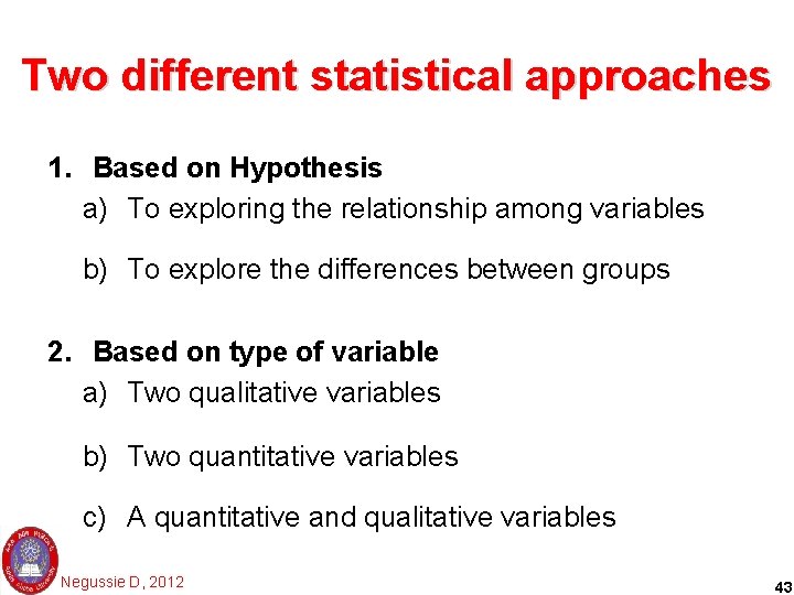 Two different statistical approaches 1. Based on Hypothesis a) To exploring the relationship among