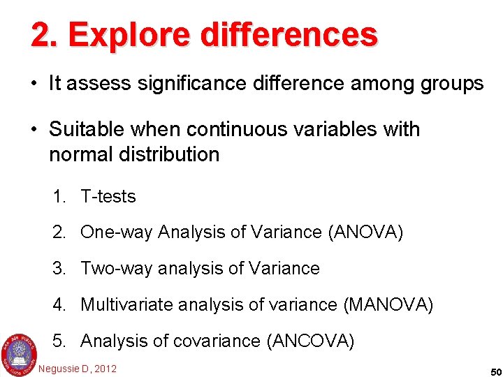 2. Explore differences • It assess significance difference among groups • Suitable when continuous