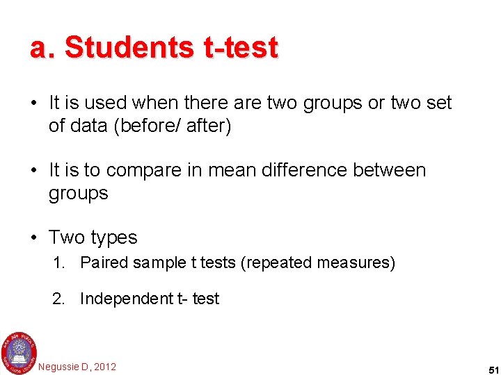 a. Students t-test • It is used when there are two groups or two