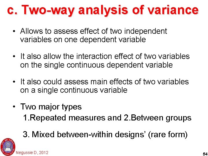 c. Two-way analysis of variance • Allows to assess effect of two independent variables