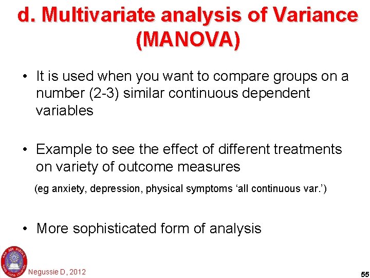 d. Multivariate analysis of Variance (MANOVA) • It is used when you want to