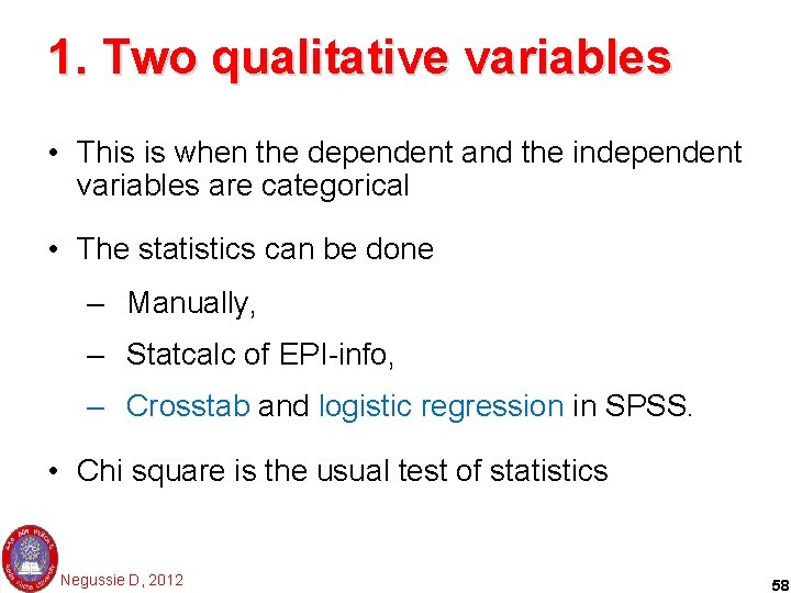 1. Two qualitative variables • This is when the dependent and the independent variables