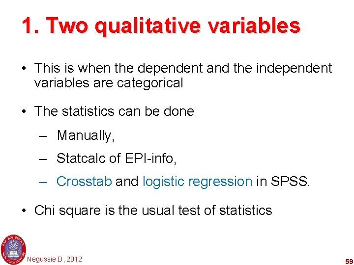 1. Two qualitative variables • This is when the dependent and the independent variables